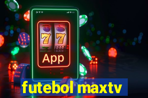 futebol maxtv